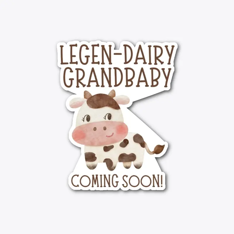 Legen-dairy Grandbaby coming soon Cow 